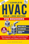 The Complete HVAC BIBLE for Beginners: A Step-by-Step Guide to Heating, Ventilation and Air Conditioning Systems - Maintenance and Troubleshooting to Become the HVAC Expert and Slash the Bill